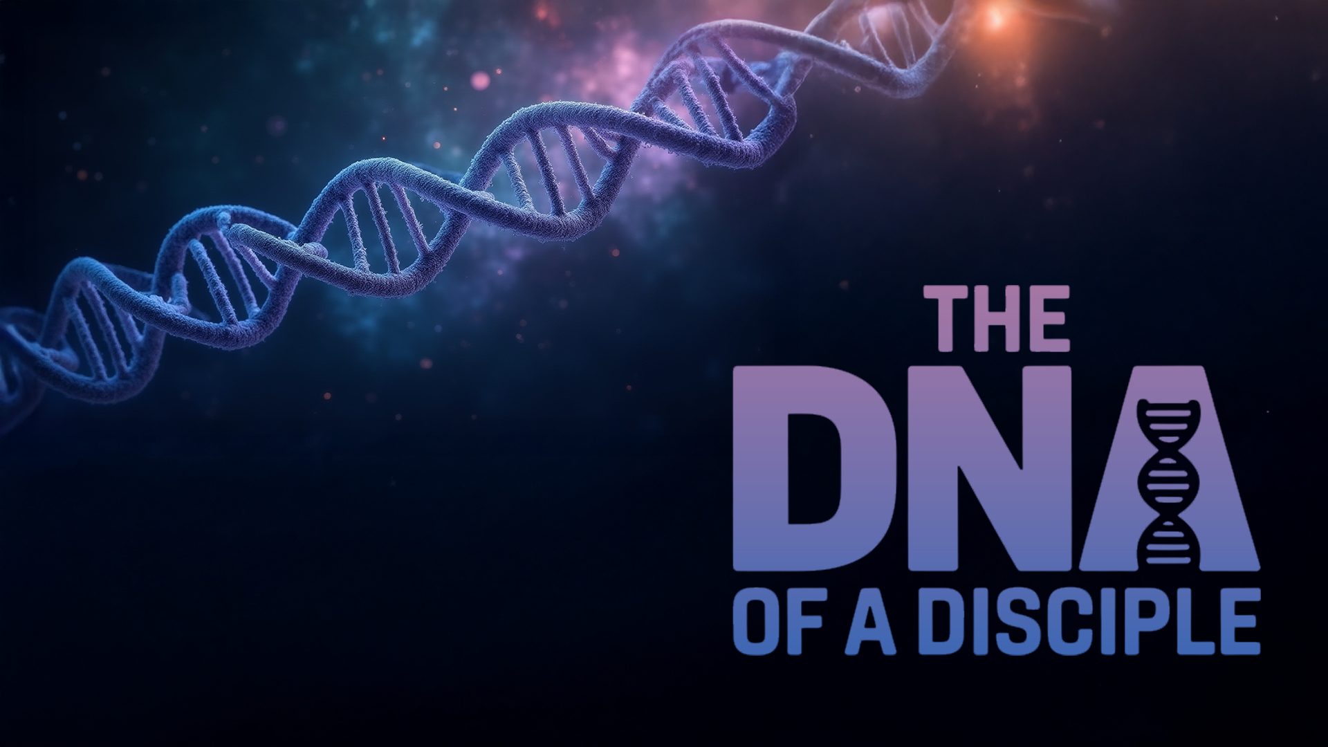 Dark image of a strand of DNA with the title "The DNA of a Disciple"